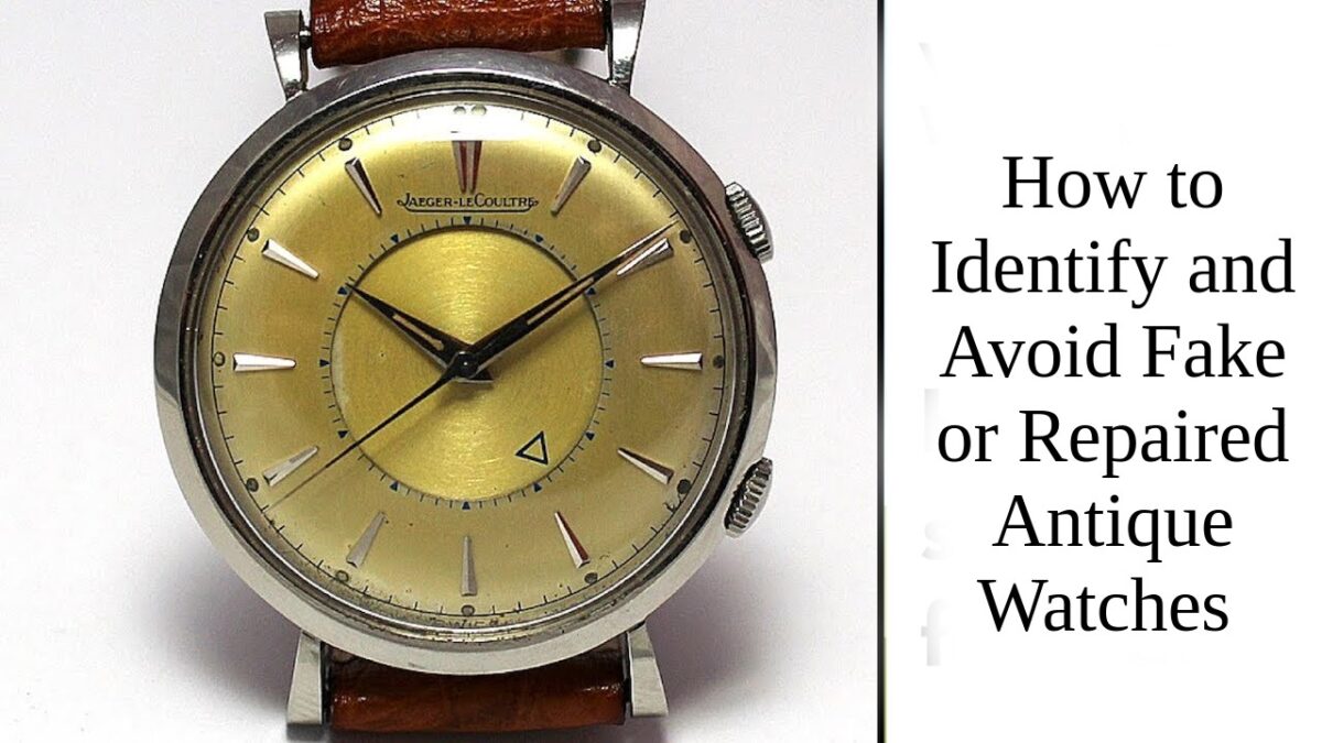 How to Identify and Avoid Fake or Repaired Antique Watches
